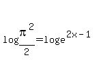 log%28pi%5E2%2F2%29=log%28e%5E%282x-1%29%29