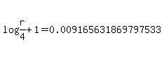 log%28r%2F4+%2B+1%29+=+0.009165631869797533