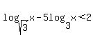 log%28sqrt%283%29%2Cx%29+-+5log%283%2Cx%29+%3C+2