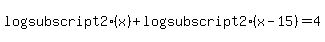 log%28subscript2%29%28x%29%2Blog%28subscript2%29%28x-15%29=4