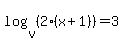 log%28v%2C+%282%28x+%2B+1%29%29%29+=+3