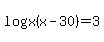 log%28x%28x-30%29%29+=+3
