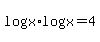 log%28x%29%2Alog%28x%29+=+4