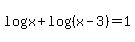 log%28x%29%2Blog%28%28x-3%29%29=1