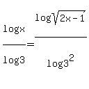 log%28x%29%2Flog%283%29=log%28sqrt%282x-1%29%29%2Flog%283%5E2%29+
