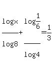 log%28x%29%2Flog%288%29%2Blog%281%2F6%29%2Flog%284%29=1%2F3