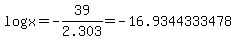log%28x%29=-39%2F2.303=+-16.9344333478