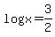 log%28x%29=3%2F2