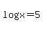 log%28x%29=5
