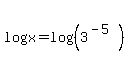 log%28x%29=log%28%283%5E%28-5%29%29%29