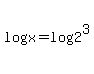 log%28x%29=log%282%5E3%29