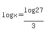 log%28x%29=log%2827%29%2F3