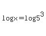 log%28x%29=log%285%5E3%29