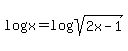 log%28x%29=log%28sqrt%282x-1%29%29+