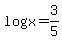 log%28x%29+=+3%2F5