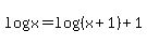 log%28x%29+=+log%28%28x%2B1%29%29+%2B+1