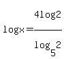 log%28x%29++=4log%282%29%2Flog%285%2C2+%29