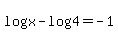 log%28x%29+-+log%284%29+=+-1