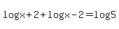 log%28x%2B2%29%2Blog%28x-2%29=log%285%29