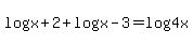 log%28x%2B2%29%2Blog%28x-3%29=log%284x%29
