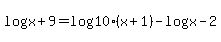log%28x%2B9%29+=+log%2810%2A%28x%2B1%29%29+-+log%28x-2%29