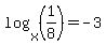 log%28x%2C%281%2F8%29%29+=+-3