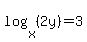 log%28x%2C%282y%29%29=3