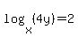 log%28x%2C%284y%29%29=2