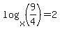 log%28x%2C%289%2F4%29%29=2