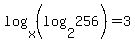 log%28x%2C%28log%282%2C256%29%29%29+=+3