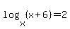 log%28x%2C%28x%2B6%29%29+=+2