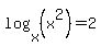 log%28x%2C%28x%5E2%29%29+=+2