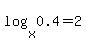 log%28x%2C+0.4%29=+2