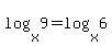 log%28x%2C+9%29+=+log%28x%2C+6%29