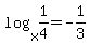 log%28x%2C1%2F4%29+=+-1%2F3