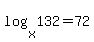 log%28x%2C132%29=72