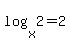log%28x%2C2%29=2