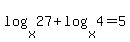 log%28x%2C27%29+%2B+log%28x%2C4%29+=+5