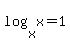log%28x%2Cx%29=1