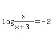 log%28x%2F%28x%2B3%29%29=-2