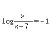 log%28x%2F%28x%2B7%29%29=-1