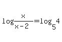 log%28x%2F%28x-2%29%29=log%285%2C4%29