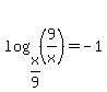 log%28x%2F9%2C+%289%2Fx%29%29+=+-1