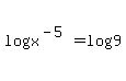 log%28x%5E%28-5%29%29+=+log%289%29