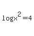 log%28x%5E2%29+=+4
