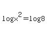 log%28x%5E2%29+=+log8