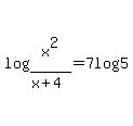 log%28x%5E2%2F%28x%2B4%29%29=7log%285%29