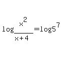 log%28x%5E2%2F%28x%2B4%29%29=log%285%5E7%29