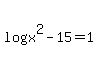 log%28x%5E2-15%29=1