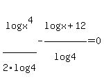 log%28x%5E4%29%2F2log%284%29+-log%28x+%2B+12%29%2Flog%284%29=0